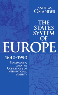 The States System of Europe, 1640-1990: Peacemaking and the Conditions of International Stability - Osiander, Andreas