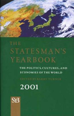 The Statesman's Yearbook 2001: The Politics, Cultures, and Economies of the World - Turner, Barry (Editor)