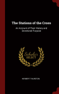 The Stations of the Cross: An Account of Their History and Devotional Purpose