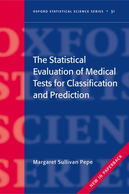 The Statistical Evaluation of Medical Tests for Classification and Prediction - Pepe, Margaret Sullivan