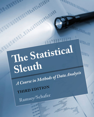 The Statistical Sleuth: A Course in Methods of Data Analysis - Ramsey, Fred, and Schafer, Daniel