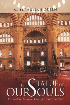 The Statue of Our Souls: Revival in Islamic Thought and Activism - Glen, M Fethullah