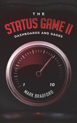 The Status Game II: Dashboards and Gages - Bradford, Mark