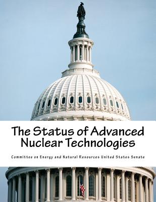 The Status of Advanced Nuclear Technologies - Committee on Energy and Natural Resource