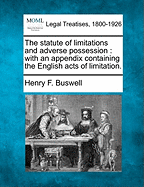 The Statute of Limitations and Adverse Possession; With an Appendix Containing the English Acts of Limitation