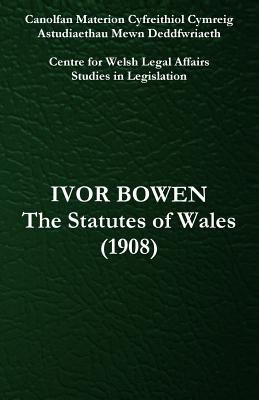 The Statutes of Wales (1908) - Ireland, Richard W (Introduction by), and Bowen, Ivor