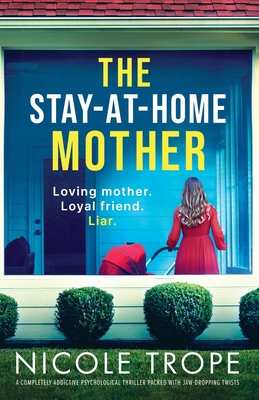 The Stay-at-Home Mother: A completely addictive psychological thriller packed with jaw-dropping twists - Trope, Nicole