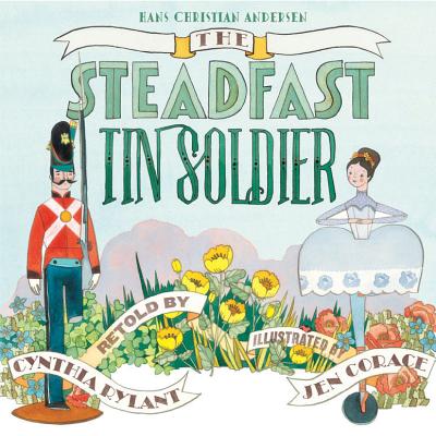 The Steadfast Tin Soldier - Rylant, Cynthia, and Andersen, Hans Christian