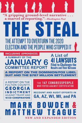 The Steal: The Attempt to Overturn the 2020 Election and the People Who Stopped It - Bowden, Mark, and Teague, Matthew
