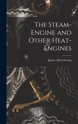 The Steam-Engine and Other Heat-Engines - Ewing, James Alfred