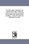 The Steam Engine. Argument in the Circuit Court of the U. States, at Cooperstown, New York, on the Third Day of August, 1853. Justice Nelson Presiding, ... George H. Corliss and John Barstow, and the