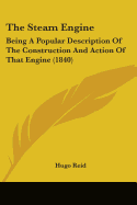 The Steam Engine: Being A Popular Description Of The Construction And Action Of That Engine (1840)