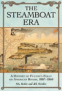 The Steamboat Era: A History of Fulton's Folly on American Rivers, 1807-1860