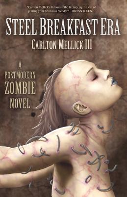 The Steel Breakfast Era: A Postmodern Zombie Novel - Mellick III, Carlton