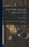 The Steel Square and Its Uses: A Complete, Up-To-Date Encyclopedia On the Practical Uses of the Steel Square; Volume 1