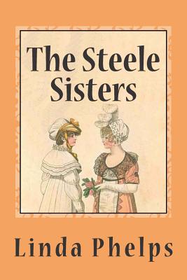 The Steele Sisters: A Sense and Sensibility Tale - Phelps, Linda, RN