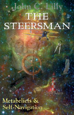 The Steersman: Metabeliefs and Self-Navigation - Lilly, John C, MD, M D