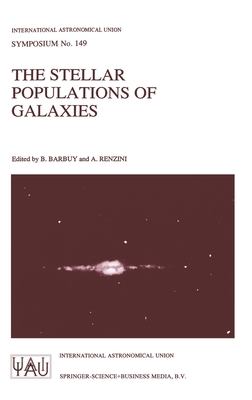 The Stellar Populations of Galaxies - International Astronomical Union, and Barbuy, B (Editor), and Renzini, A (Editor)