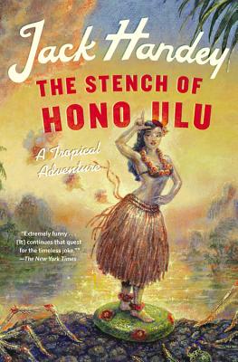 The Stench of Honolulu: A Tropical Adventure - Handey, Jack