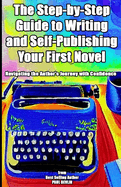 The Step-by-Step Guide to Writing and Self-Publishing Your First Novel