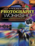 The Step-By-Step Photography Workshop