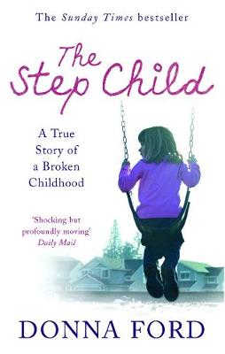 The Step Child: A True Story of a Broken Childhood - Ford, Donna