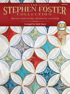 The Stephen Foster Collection: 10 Early American Songs for Solo Voice and Piano (Medium Low Voice), Book & CD - Foster, Stephen, MD, Facs (Composer), and Hayes, Mark (Composer)