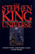 The Stephen King Universe: A Guide to the Worlds of the King of Horror - Wiater, Stanley, and Golden, Christopher, and Wagner, Hank
