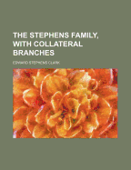 The Stephens Family, with Collateral Branches