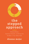 The Stepped Approach: Onboard Better, Systemize Smarter, and Bring Out the Best in Your Sales Team