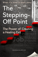 The Stepping- Off Point: The Power of Creating a Healing Exit