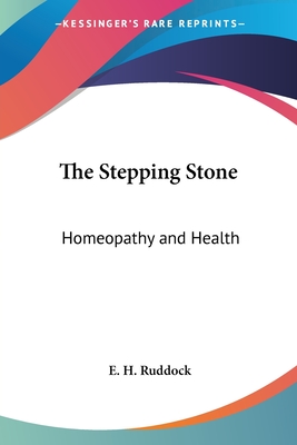 The Stepping Stone: Homeopathy and Health - Ruddock, E H