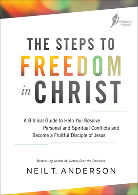 The Steps to Freedom in Christ Workbook: A biblical guide to help you resolve personal and spiritual conflicts and become a fruitful disciple of Jesus - Anderson, Neil T