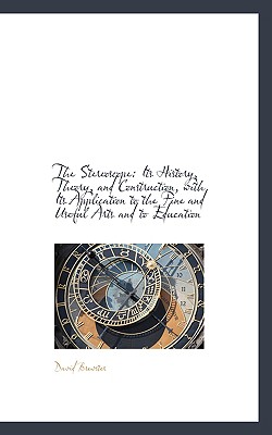 The Stereoscope: Its History, Theory, and Construction, with Its Application - Brewster, David, Sir