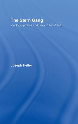 The Stern Gang: Ideology, Politics and Terror, 1940-1949 - Heller, Joseph