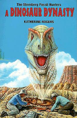 The Sternberg Fossil Hunters: A Dinosaur Dynasty - Rogers, Katherine