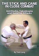 The Stick and Cane in Close Combat: Jointlocks, Takedowns and Surprise Attacks - Lang, Tom