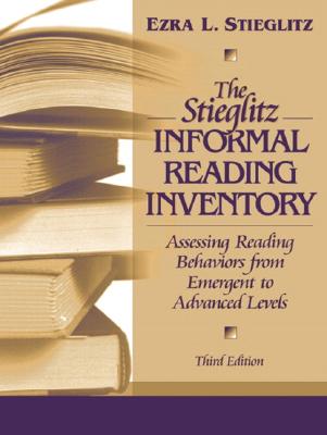 The Stieglitz Informal Reading Inventory: Assessing Reading Behaviors from Emergent to Advanced Levels - Stieglitz, Ezra L