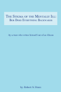 The Stigma of the Mentally Ill: Bob Does Everything Backwards: -- writing out of an illness