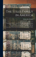 The Stiles Family in America: Genealogies of the Connecticut Family. Descendants of John Stiles, of Windsor, Conn., and of Mr. Francis Stiles, of Windsor and Stratford, Conn., 1635-1894; Also the Connecticut New Jersey Families, 1720-1894; and the Souther