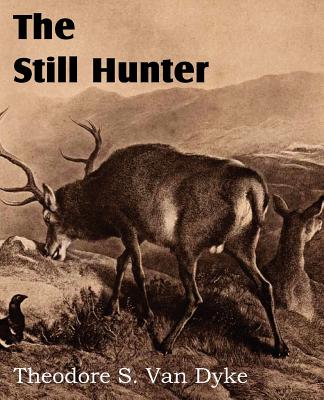The Still Hunter - Van Dyke, Theodore S