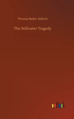 The Stillwater Tragedy - Aldrich, Thomas Bailey