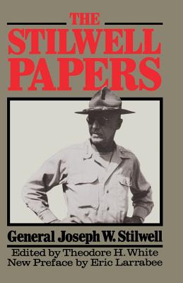 The Stilwell Papers - Stilwell, General Joseph W, and White, Theodore H (Editor)