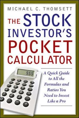 The Stock Investor's Pocket Calculator: A Quick Guide to All the Formulas and Ratios You Need to Invest Like a Pro - Thomsett, Michael C
