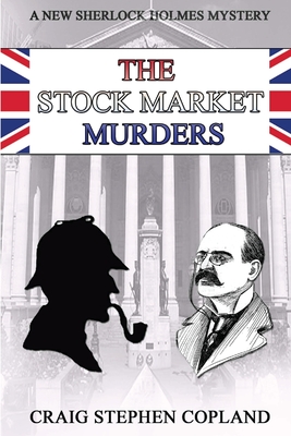 The Stock Market Murders: A New Sherlock Holmes Mystery - Copland, Craig Stephen