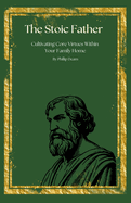 The Stoic Father - Cultivating Core Virtues Within Your Family