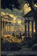 The Stoic Journal: Meditations for a Meaningful Life