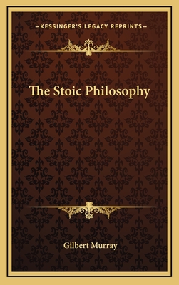 The Stoic Philosophy - Murray, Gilbert