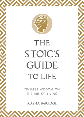 The Stoic's Guide to Life: Timeless Wisdom on the Art of Living - Barrage, Rasha