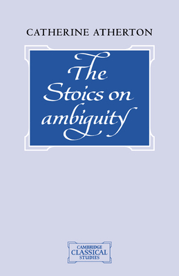 The Stoics on Ambiguity - Atherton, Catherine